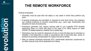 evolution THE REMOTE WORKFORCE
actioninto
Exempt employees
• Generally must be paid their full salary in any week in which...