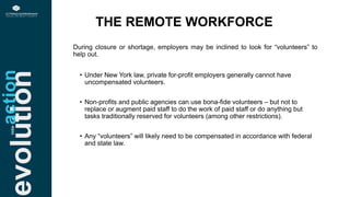 evolution THE REMOTE WORKFORCE
actioninto
During closure or shortage, employers may be inclined to look for “volunteers” t...