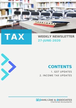 1. GST UPDATES
2. INCOME TAX UPDATES
TAX WEEKLY NEWSLETTER
27-JUNE-2020
CONTENTS
 