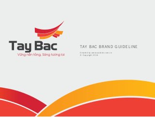 TAY BAC BRAND GUIDELINE
Created by www.saokim.com.vn
© Copyright 2014

 