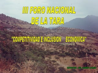 III FORO NACIONAL DE LA TARA &quot;COMPETITIVIDAD E INCLUSION  ECONOMICA&quot; EXPOSITOR : ING. ANDRES LOZANO 