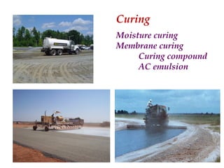 Curing
Moisture curing
Membrane curing
Curing compound
AC emulsion
 