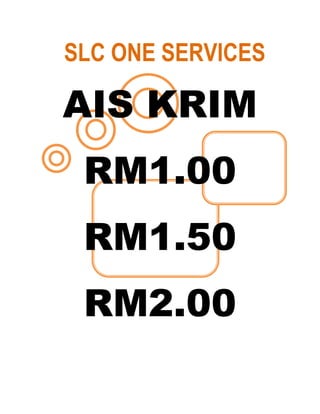 SLC ONE SERVICES<br />AIS KRIM<br />RM1.00<br />RM1.50<br />RM2.00<br />