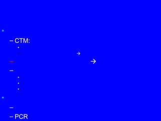 •
– CTM:
•
• 
– 
–
•
•
•
•
–
– PCR
 