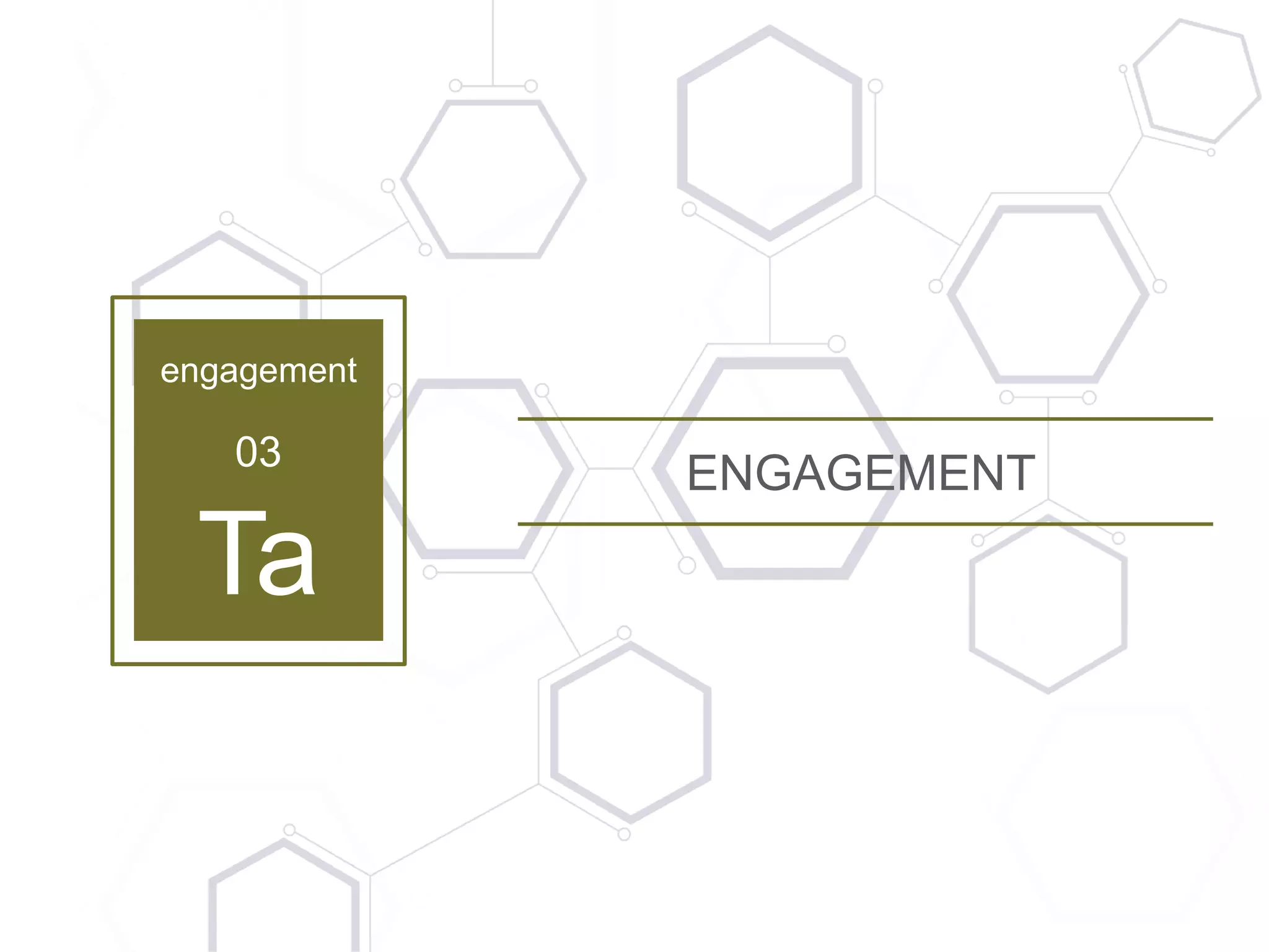 engagement
03
Ta
ENGAGEMENT
 