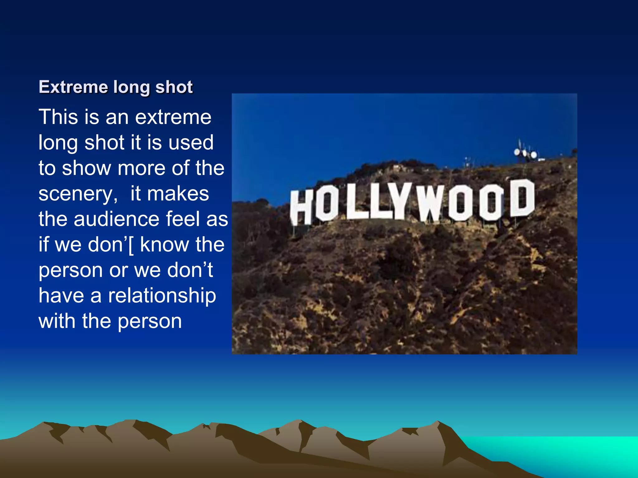 Extreme long shotThis is an extreme long shot it is used to show more of the scenery,  it makes the audience feel as if we don’[ know the person or we don’t have a relationship with the person