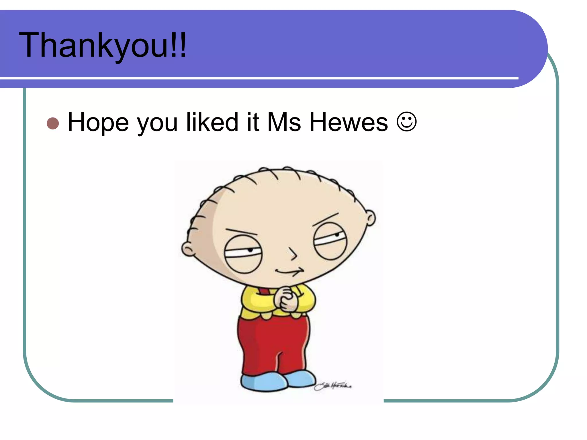 Thankyou!!Hope you liked it Ms Hewes 