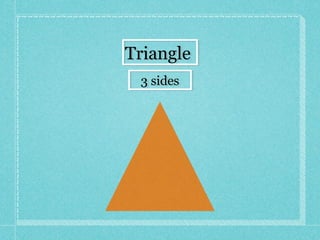 TriangleTriangle
3 sides3 sides
 