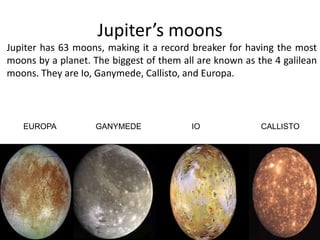 Io is the 4th largest moon in the Solar System. This moon has over 400 active volcanoes making it the most geologically active moon. Unlike most moons that are composed of ice, Io is composed of silicate rock with a molten or iron sulfide core.