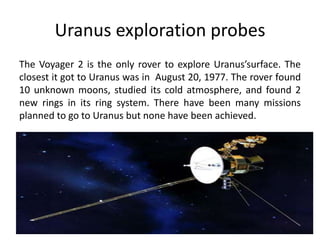 It is named after the Greek god Ouranos meaning father of the skyUranus’ ring system was the 2nd discovered after Saturns, The rings are made of dark particles.  Presently 13 rings  are known, the brightest being ring E.  