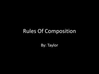 Rules Of Composition
By: Taylor
 