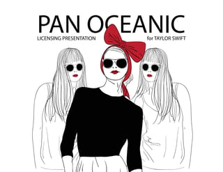 PAN OCEANICLICENSING PRESENTATION for TAYLOR SWIFT
 