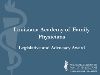 Louisiana Academy of Family
Physicians
Legislative and Advocacy Award

 
