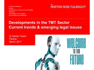 Developments in the TMT Sector
Current trends & emerging legal issues
Dr Martyn Taylor
Partner
March 2017
 