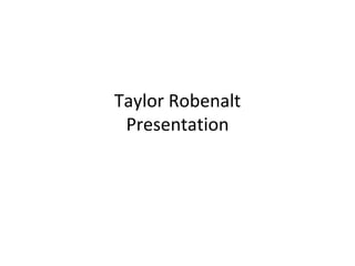 Taylor Robenalt Presentation 