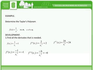 EXAMPLE. Determine the Taylor’s Polynom n = 4 , c = 1 = x i DEVELOPMENT. 1.Find all the derivates that is needed.