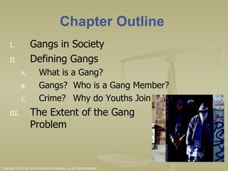 Chapter Outline  Gangs in Society Defining Gangs What is a Gang? Gangs?  Who is a Gang Member? Crime?  Why do Youths Join  The Extent of the Gang  Problem 
