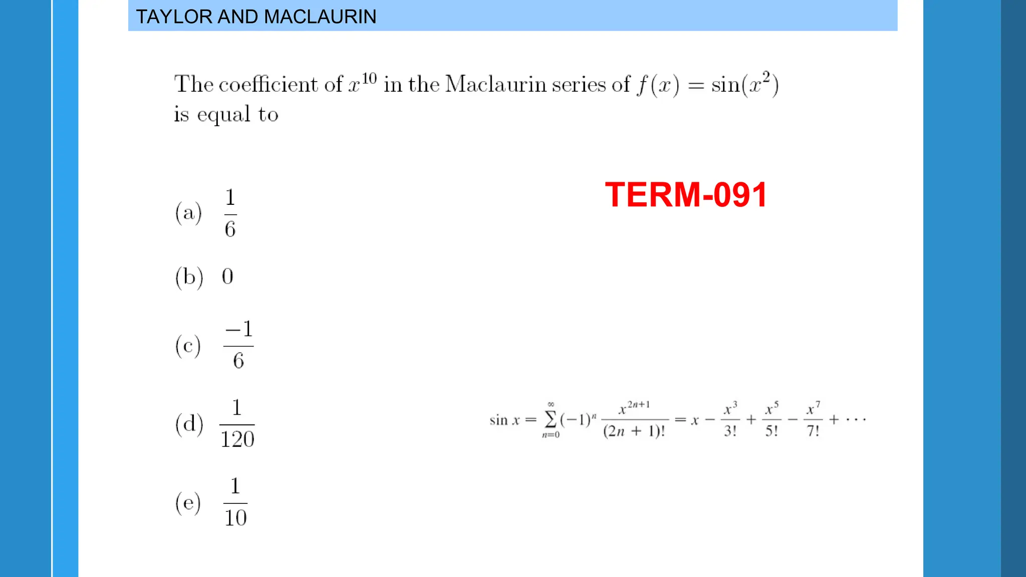 TAYLOR AND MACLAURIN
TERM-091
 