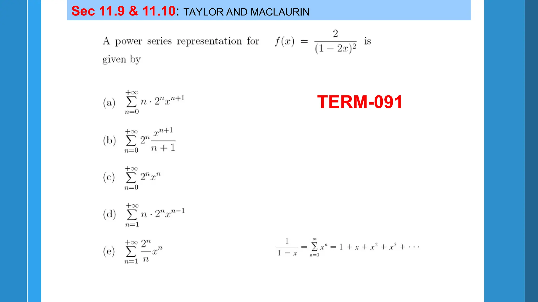 Sec 11.9 & 11.10: TAYLOR AND MACLAURIN
TERM-091
 