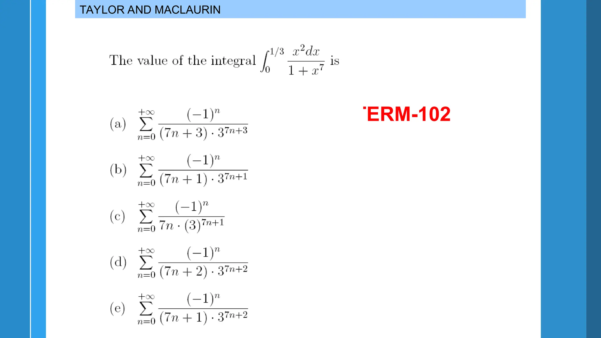 TAYLOR AND MACLAURIN
TERM-102
 