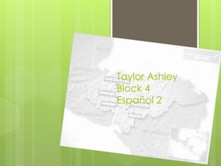 Taylor Ashley
Block 4
Español 2
 
