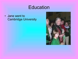 Education Jane went to Cambridge University  