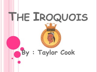 TheIroquois By : Taylor Cook 