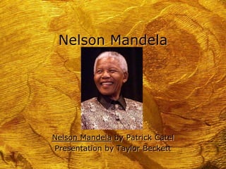Nelson Mandela




Nelson Mandela by Patrick Catel
Presentation by Taylor Beckett
 