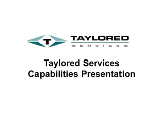 Taylored Services
Capabilities Presentation
 