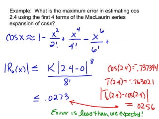 Example: What is the maximum error in estimating cos
2.4 using the first 4 terms of the MacLaurin series
expansion of cosx?
 