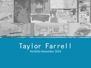 Taylor Farrell 
Portfolio November 2014  