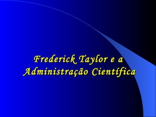 Frederick Taylor e a Administração Científica 