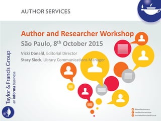 Author and Researcher Workshop
São Paulo, 8th October 2015
Vicki Donald, Editorial Director
Stacy Sieck, Library Communications Manager
 