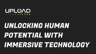 UNLOCKING HUMAN
POTENTIAL WITH
IMMERSIVE TECHNOLOGY
 