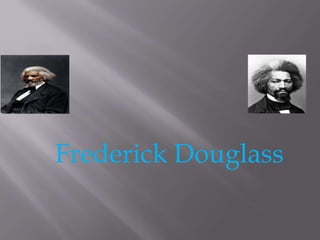 Frederick Douglass
 