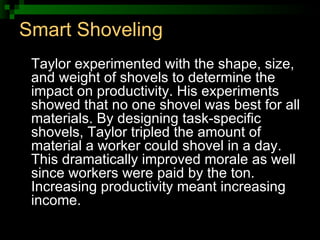 Smart Shoveling <ul><li>Taylor experimented with the shape, size, and weight of shovels to determine the impact on product...