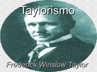 Frederick Winslow Taylor Taylorismo 