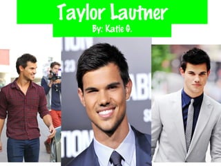 Taylor Lautner
By: Katie G.
 
