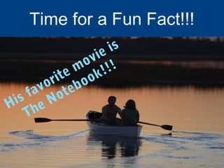 Time for a Fun Fact!!!
His favorite movie is
The Notebook!!!
 