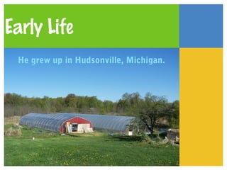 Early Life
He grew up in Hudsonville, Michigan.
 