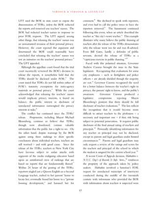 s t r o o c k & s t r o o c k & l a v a n l l p
UFT sued the BOE in state court to enjoin the
dissemination of TDRs, unless the BOE redacted
the reports and removed any teachers’ names. The
BOE had redacted teacher names in response to
prior FOIL requests. The UFT argued, among
other things, that releasing the teachers’ names was
an unwarranted invasion of their personal privacy.
However, the court rejected this argument and
determined the BOE could reasonably have
concluded that releasing the teachers’ names was
not an intrusion on the teachers’ personal privacy.3
The UFT appealed.
Although the appellate court found that the trial
court incorrectly reviewed the BOE’s decision to
release the reports, it nonetheless held that the
TDRs should be disclosed under FOIL.4
The
court stated that TDRs do not fall within either of
FOIL’s statutory exemptions for intra-agency
materials or personal privacy.5
While the court
acknowledged that releasing the teachers’ names
would implicate privacy interests, it found on
balance, the public interest in disclosure of
unredacted information outweighed the privacy
interests at stake.6
The conflict has continued since the TDRs’
release. Proponents, including Mayor Michael
Bloomberg, continue to believe that TDRs,
though now abandoned, contain valuable
information that the public has a right to see. On
the other hand, despite warnings by the BOE
against using these rankings to draw specific
conclusions about individual teachers, teachers are
still worried – and with good cause. Since the
release of the TDRs, teachers in New York City
have become subject to unfair attacks with
segments of the media maligning educators based
upon an uninformed view of rankings that are
based on reports that are fundamentally flawed.7
Within 24 hours of the posting of the TDRs,
reporters singled out a Queens English-as-a-Second
Language teacher, rushed to her parents’ home to
locate her, eventually found her home in a “private
housing development,” and harassed her for
comment.8
She declined to speak with reporters,
and even had to call the police twice to have the
reporters removed.9
The harassment continued
following this event, when an article described the
teacher as “the city’s worst teacher.” This example
illustrates why many believe the public shaming of
teachers after the release of the TDRs demonstrates
why the release went too far and was ill-advised.
Even Bill Gates, hardly a defender of public
servants, decried the release of TDRs as a
“capricious exercise in public shaming.”10
Faced with this polarized situation, Governor
Andrew Cuomo brought the issue to the State
legislature. Recognizing that evaluations for some
city employees – such as firefighters and police
officers – are already shielded though the majority
are not,11
Governor Cuomo recognized the need
for a better balance between the teacher’s right to
privacy, the parents’ right to know, and the public’s
awareness. Governor Cuomo produced a
legislative compromise rejecting Mayor
Bloomberg’s position that there should be full
disclosure of teacher evaluations.12
The law reflects
the recognition that it would become more
difficult to attract teachers to the profession – a
necessary and important one – if they risk being
subject to potential persecution. It requires public
disclosure of the final annual rating of teachers and
principals.13
Personally identifying information for
any teacher or principal may not be disclosed,
except to parents and legal guardians under limited
circumstances.14
Parents and legal guardians may
only request a review of the ratings and scores for
the teachers and principal of the school to which
the student is assigned for the current school year.15
A recent Court of Appeals decision, Harbatkin v.
N.Y.C. Dep’t of Records & Info. Servs.,16
reinforces
the propriety of the approach taken by policy
makers. Harbatkin involved a historian’s FOIL
request for unredacted transcripts of interviews
conducted during the middle of the twentieth
century with informants who provided the BOE
with information about teachers it suspected were
17
 