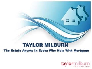 TAYLOR MILBURN
The Estate Agents In Essex Who Help With Mortgage
 
