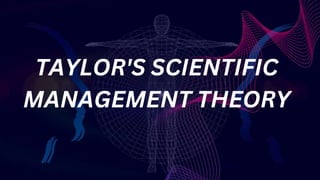 TAYLOR'S SCIENTIFIC
MANAGEMENT THEORY
 