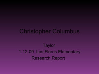 Christopher Columbus Taylor  1-12-09  Las Flores Elementary Research Report  