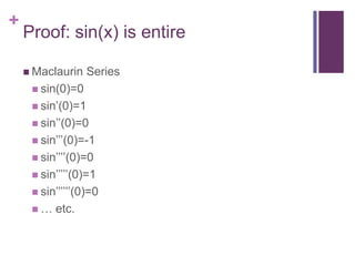 Proof: sin(x) is entireMaclaurin Seriessin(0)=0sin’(0)=1sin’’(0)=0sin’’’(0)=-1sin’’’’(0)=0sin’’’’’(0)=1sin’’’’’’(0)=0… etc.