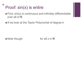 Proof: sin(x) is entire First, sin(x) is continuous and infinitely differentiable over all of RIf we look at the Taylor Polynomial of degree kNote though                       for all z in R