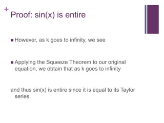 Proof: sin(x) is entireHowever, as k goes to infinity, we seeApplying the Squeeze Theorem to our original equation, we obtain that as k goes to infinityand thus sin(x) is entire since it is equal to its Taylor series