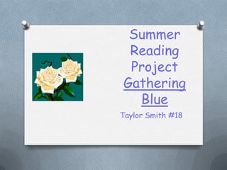 Summer Reading  Project Gathering Blue Taylor Smith #18 