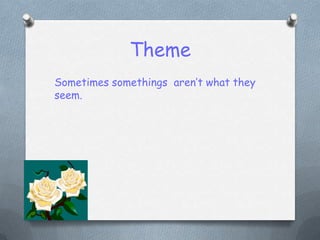 ThemeSometimes somethings  aren’t what they seem.