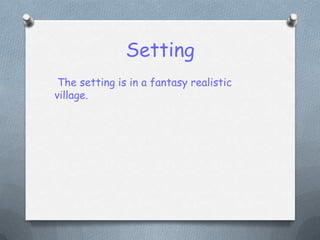 SettingThe setting is in a fantasy realistic village.